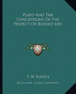Plato and the Conceptions of the Perfect or Blessed Life
