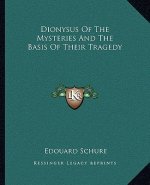 Dionysus of the Mysteries and the Basis of Their Tragedy