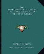 The Jataka or Birth Tales from the Famous Beast Fables of the Life of Buddha