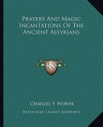 Prayers and Magic Incantations of the Ancient Assyrians