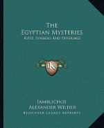 The Egyptian Mysteries: Rites, Symbols and Offerings