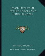 Lesser Occult or Psychic Forces and Their Dangers
