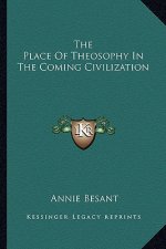 The Place of Theosophy in the Coming Civilization