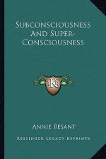 Subconsciousness and Super-Consciousness