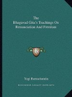 The Bhagavad Gita's Teachings on Renunciation and Freedom