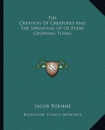 The Creation of Creatures and the Springing Up of Every Growing Thing