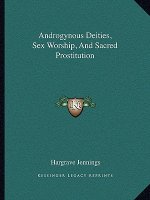 Androgynous Deities, Sex Worship, and Sacred Prostitution
