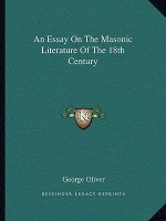 An Essay on the Masonic Literature of the 18th Century