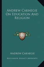 Andrew Carnegie on Education and Religion