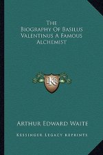 The Biography of Basilus Valentinus a Famous Alchemist
