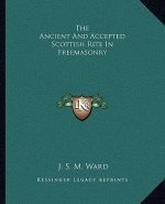 The Ancient and Accepted Scottish Rite in Freemasonry