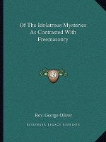 Of the Idolatrous Mysteries as Contrasted with Freemasonry