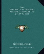 The Renewal of the Ancient Mysteries Through the Life of Christ