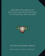 Modern Rosicrucians Societies and Rosicrucians in Literature and Legend