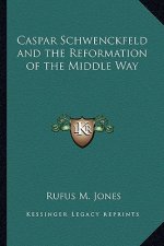 Caspar Schwenckfeld and the Reformation of the Middle Way