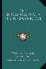 The Subconscious and the Superconscious