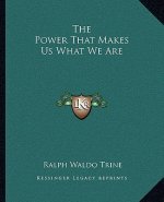 The Power That Makes Us What We Are