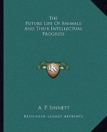 The Future Life of Animals and Their Intellectual Progress