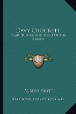 Davy Crockett: Bear Hunter and Hero of the Alamo