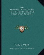 The Meaning of the Gnosis in the Higher Forms of Hellenistic Religion