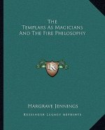 The Templars as Magicians and the Fire Philosophy