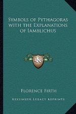 Symbols of Pythagoras with the Explanations of Iamblichus