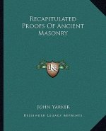 Recapitulated Proofs of Ancient Masonry