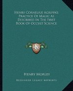 Henry Cornelius Agrippa's Practice of Magic as Described in the First Book of Occult Science