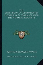 The Little Book of Divination by Flowers in Accordance with the Hermetic Doctrine
