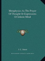 Metaphysics as the Prayer of Thought or Expressions of Infinite Mind