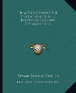 How to Interpret the Present and Future Exactly as They Are Designed to Be
