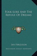 Folk-Lore and the Refuge of Dreams