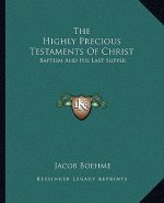 The Highly Precious Testaments of Christ: Baptism and His Last Supper