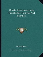 Druidic Ideas Concerning the Afterlife, Festivals and Sacrifice