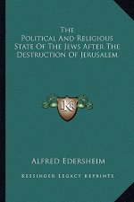 The Political and Religious State of the Jews After the Destruction of Jerusalem