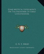 Some Mystical Experiments on the Frontiers of Early Christendom