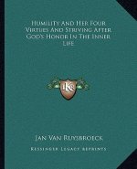 Humility and Her Four Virtues and Striving After God's Honor in the Inner Life