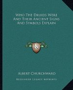 Who the Druids Were and Their Ancient Signs and Symbols Explain