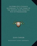 Lectures of a Council According to the Forms of the Antient and Primitive Rite of Freemasonry