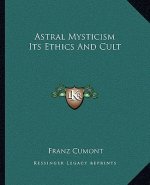 Astral Mysticism Its Ethics and Cult