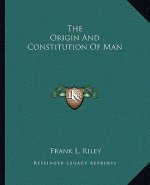The Origin and Constitution of Man