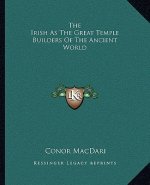 The Irish as the Great Temple Builders of the Ancient World
