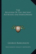 The Religion of the Ancient Assyrians and Babylonians