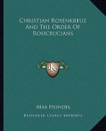 Christian Rosenkreuz and the Order of Rosicrucians