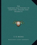 The Sameness and Oneness of Symptoms, Diseases and Products