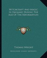 Witchcraft and Magic in England During the Age of the Reformation