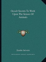 Occult Secrets to Work Upon the Senses of Animals