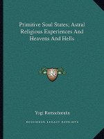 Primitive Soul States; Astral Religious Experiences and Heavens and Hells