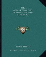 The Arcane Tradition in British Medieval Literature