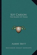 Kit Carson: The Blazer of Trails